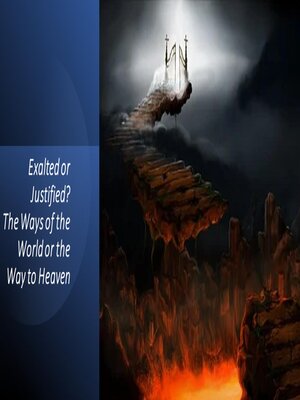 cover image of Exalted or Justified? the Ways of the World or the Way to Heaven